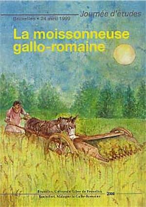 La moissonneuse gallo-romaine, 2000, 115 p., nb. ill.