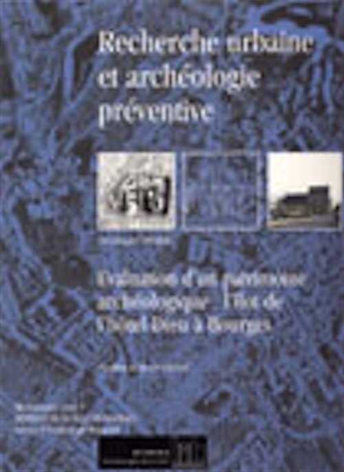 Recherche urbaine et archéologie préventive. Evaluation d'un patrimoine archéologique: l'îlot de l'hôtel-Dieu à Bourges, 2001, 119 p.photo. n.b., schémas.