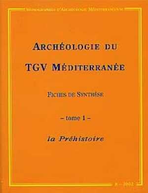 ÉPUISÉ - Archéologie du TGV Méditerranée, Fiches de synthèse. Tome 1 : la Préhistoire, (Monographies d'Archéologie Méditerranéenne MAM 8), 2002, 340 p., nbr. schémas.