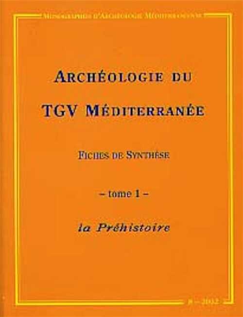 ÉPUISÉ - Archéologie du TGV Méditerranée, Fiches de synthèse. Tome 1 : la Préhistoire, (Monographies d'Archéologie Méditerranéenne MAM 8), 2002, 340 p., nbr. schémas.