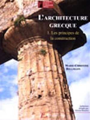 L'architecture grecque, tome 1 : les principes de la construction, 2002, 352 p., 488 ill. dont 38 coul., rel.