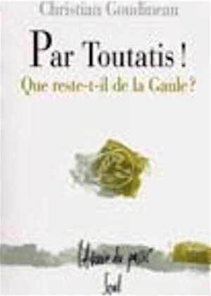 Par Toutatis la belle querelle ! : que reste-t-il de la Gaule ?, 2002, 208 p., br.