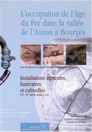 L'occupation de l'Age du Fer dans la vallée de l'Auron à Bourges. Installations agricoles, funéraires et cultuelles (Xe-Ier s. av. JC), (RAC, suppl. 22), 2002, 222 p., nbr. ill. et schémas.