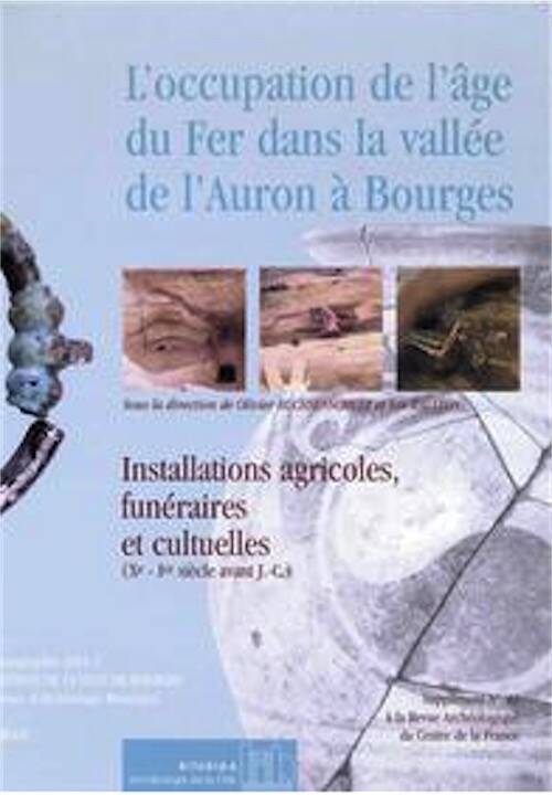 L'occupation de l'Age du Fer dans la vallée de l'Auron à Bourges. Installations agricoles, funéraires et cultuelles (Xe-Ier s. av. JC), (RAC, suppl. 22), 2002, 222 p., nbr. ill. et schémas.