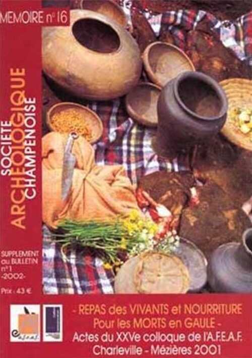 Repas des vivants et nourriture pour les morts en Gaule, (Actes du XXVe colloque de l'AFEAF, Découvertes récentes de l'Age du Fer dans le massif des Ardennes et ses marges, (Charleville-Mézières, 2001), 2002, 400 p., ill. 