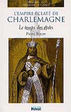 ÉPUISÉ - L'Empire éclaté de Charlemagne : le temps des épées, 2002, 256 p., ill., cartes, br.