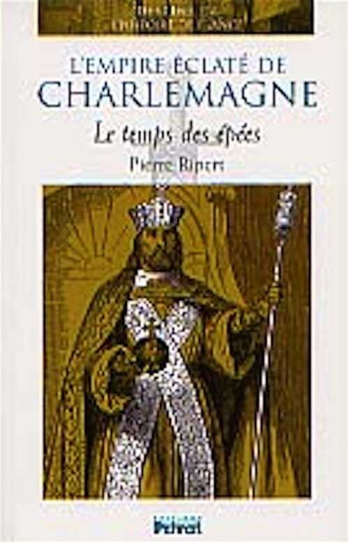 ÉPUISÉ - L'Empire éclaté de Charlemagne : le temps des épées, 2002, 256 p., ill., cartes, br.