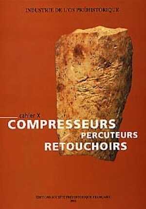 Fiches Typologiques de l'Industrie osseuse préhistorique. Cahier 10 : Compresseurs, percuteurs, retouchoirs, par Patou-Mathis M. (dir.), 2002, 140 p., nbr. photo. n.b. et schémas, br.