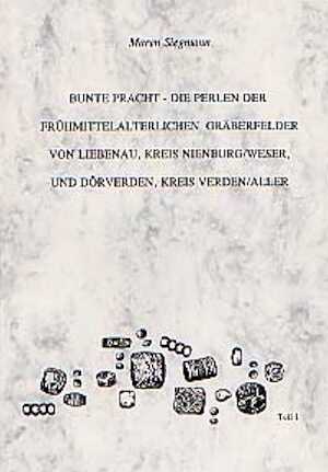 Bunte Pracht - Die Perlen der Frühmittelalterlichen Gräberfelder von Liebenau, Kreis Nienburg / Weser und Dörverden, kr. Verden/Aller. Chronologie der Gräber, Entwicklung und Trageweise des Perlenschmucks, Technik der Perlen, Teil 1, 2001.