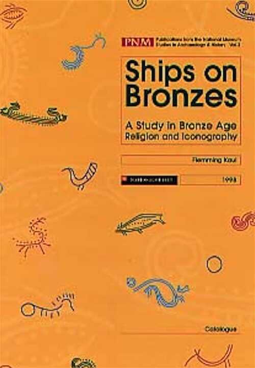 Ships on Bronzes. A Study in Bronze age Religion and Iconography, 1998, 2 vol., ill., cartes.