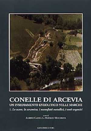 Conelle di Arcevia. Un insediamento eneolitico nelle Marche. 1. Lo scavo, la cremaica, i manufatti metallici, i resti organici.