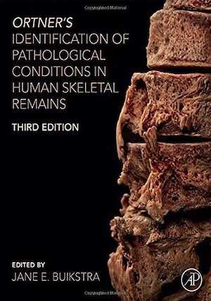 Ortner's Identification of Pathological Conditions in Human Skeletal remains, 2019, 3e éd., 854 p.
