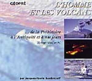 L'Homme et les volcans. De la Préhistoire à l'Antiquité et à nos jours, CD-Rom Mac et PC, 2001.