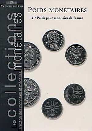 ÉPUISÉ - Poids monétaires, vol. 1 : poids pour monnaies françaises, 1999.