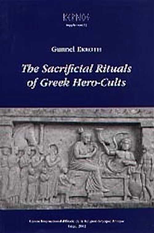 The Sacrificial Rituals of Greek Hero-Cults in the Archaic to the Early Hellenistic Period, (Kernos suppl. 12), 2002, 429 p., 12 fig.