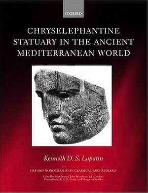 Chryselephantine Statuary in the Ancient Mediterranean World, (Oxford Monographs on Classical Archaeology), 2002, 242 p., 249 fig., ill.
