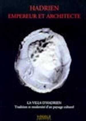 Hadrien, Empereur et architecte. Tradition et modernité d'un paysage culturel, 2002, 204 p., 115 ill. dont 51 coul.
