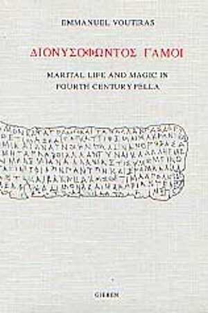 Dionusofontos Gamoi. Marital Life and Magic in Fourth Century Pella,1998, 178 p.