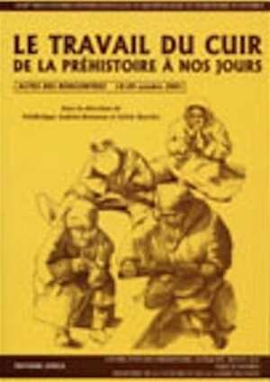 ÉPUISÉ - Le Travail du cuir, de la Préhistoire à nos jours, (actes des XXIIe Rencontres internationales d'Archéologie et d'Histoire d'Antibes, 18-20 octobre 2001), 2002, 438 p., ill., br.
