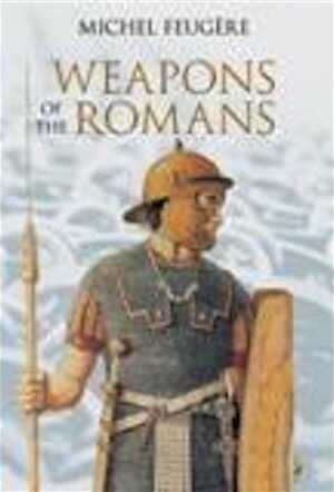 Weapons of the Romans, 2002, 224 p., 287 ill.
