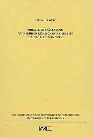 ÉPUISÉ - Fibeln der Spätlatène- und frühen römischen Kaiserzeit in den Alpenländern, (Frühgeschichtliche und Provinzialrömische Archäologie, Bd 4), 1999, 315 p., 41 p. pl., 53 p. cartes, rel.