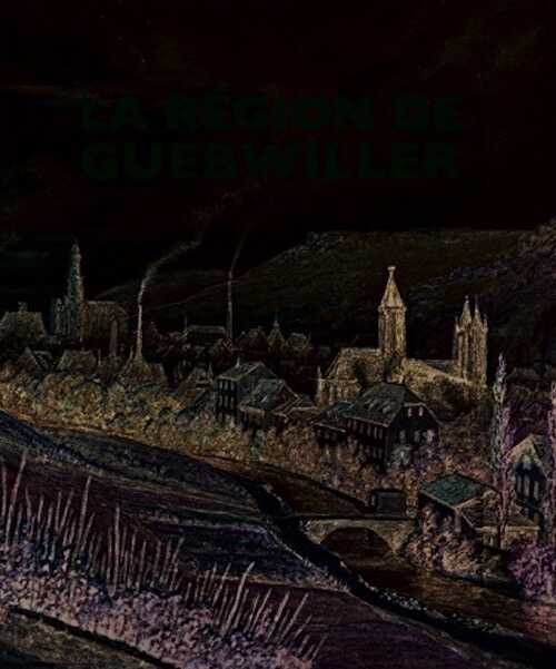 MODANESE C. - La région de Guebwiller. Une Alsace loin des clichés, 2022.