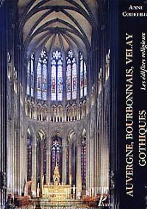 Auvergne, Bourbonnais, Velay gothiques, les édifices religieux, 2002, 452 p., 276 ill. n.b., 24 ill. coul., rel.