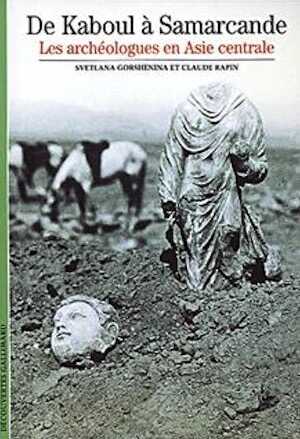 De Kaboul à Samarcande : Les Archéologues en Asie centrale, 2001, 159 p., nbr. ill. coul., br.