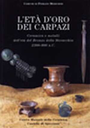 L'Età d'oro dei Carpazi, Ceramiche e metalli dell'età del Bronzo della Slovacchia, 2300-800 a. C., (cat. de l'exposition du Castello si Spezzano, Italie, 2002), 2002, 183 p., très nbr. ill. coul. et n.b., br.