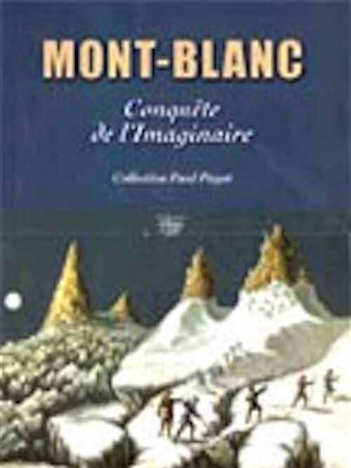 Mont-Blanc, conquête de l'imaginaire, 2002, 423 p., 500 ill. coul., rel.