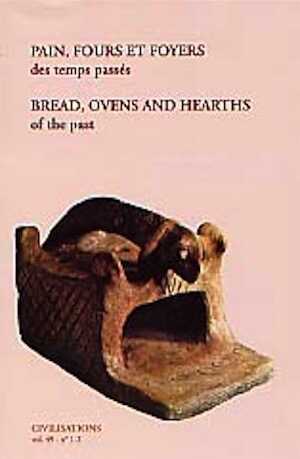 ÉPUISÉ - Pain, fours et foyers des temps passés. Archéologie et traditions boulangères des peuples agriculteurs d'Europe et du Proche-Orient, (rev. Civilisations, vol. 49), 2002, 400 p., nb. photo. n.b., fig., tabl., br.