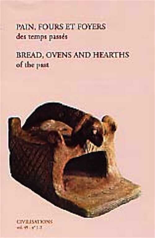 ÉPUISÉ - Pain, fours et foyers des temps passés. Archéologie et traditions boulangères des peuples agriculteurs d'Europe et du Proche-Orient, (rev. Civilisations, vol. 49), 2002, 400 p., nb. photo. n.b., fig., tabl., br.