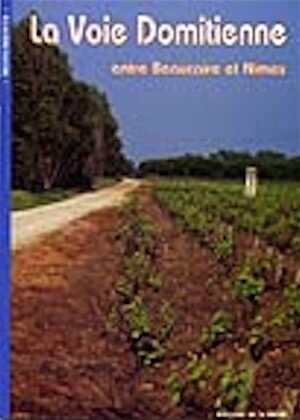 ÉPUISÉ - La voie domitienne entre Beaucaire et Nîmes, 2002, 40 p., nbr. ill. et photo. en n.b. et coul., br.