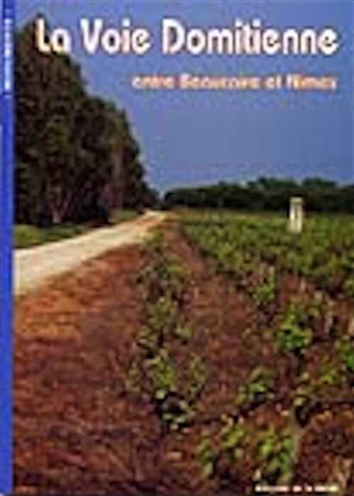 ÉPUISÉ - La voie domitienne entre Beaucaire et Nîmes, 2002, 40 p., nbr. ill. et photo. en n.b. et coul., br.