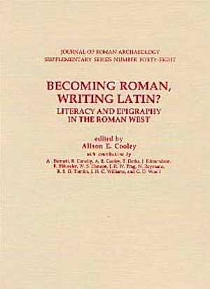 Becoming Roman, writing Latin ?, Literacy and Epigraphy in the Roman west, (JRA, Suppl. series n°48), 2002, 192 p., nbr. dessins et pl.