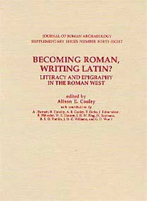 Becoming Roman, writing Latin ?, Literacy and Epigraphy in the Roman west, (JRA, Suppl. series n°48), 2002, 192 p., nbr. dessins et pl.