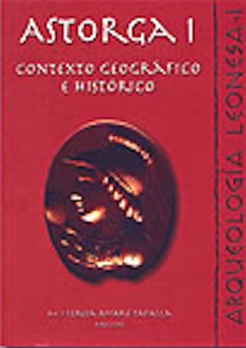 Astorga I : Contexto geográfico e histórico, (Arqueología Leonesa, I), 2002, 201 p., ill., plans, br.