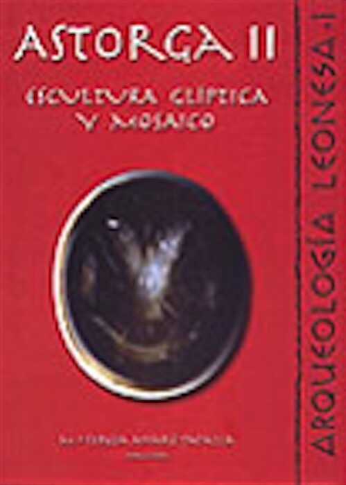 Astorga II : Escultura, glíptica y mosaico, (Arqueología Leonesa, I), 2002, 201 p., ill., plans, br.