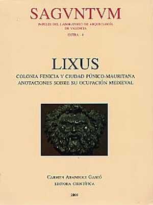 Lixus. Colonia fenicia y ciudad púnico-Mauritana. Anotaciones sobre su ocupación medieval, (Sagvntvm, Extra 4), 2001, 260 p., ill.