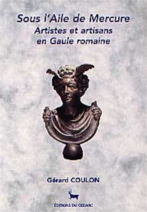 Sous l'aile de Mercure. Artistes et artisans en Gaule romaine, (cat. de l'exposition du Musée du Malgré-Tout, Treignes, avril-déc. 2000), 2000.