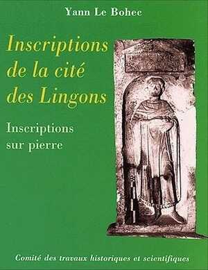 ÉPUISÉ - Inscriptions de la cité des Lingons. Inscriptions sur pierre, (Coll. Archéo. et hist. de l'art XVII), 2002.