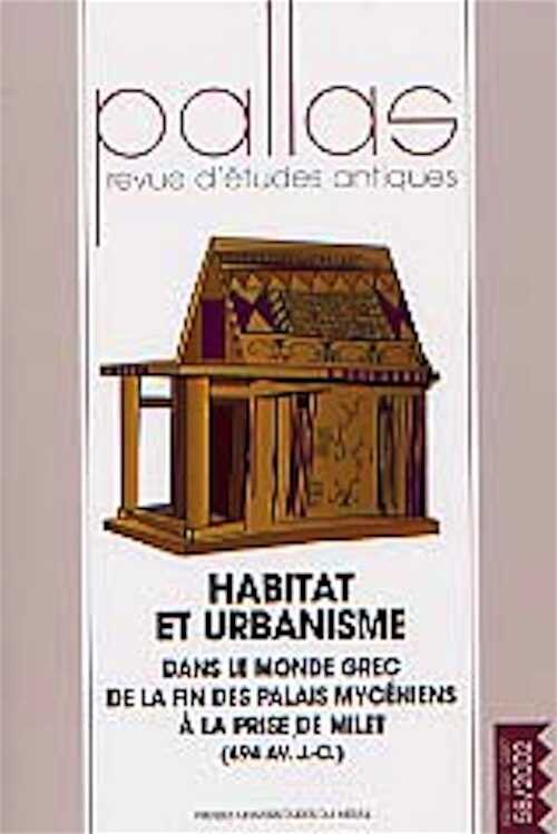 58, 2002. Habitat et urbanisme dans le monde grec. De la fin des palais mycéniens à la prise de Milet (494 av. J.-C.), GUIRAUD H. (dir.), 2002, 250 p.