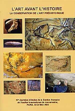 ÉPUISÉ - L'Art avant l'histoire. La conservation de l'art préhistorique, (actes coll. SFIIC, Paris), 2002, 256 p. ill. coul. et n. b.