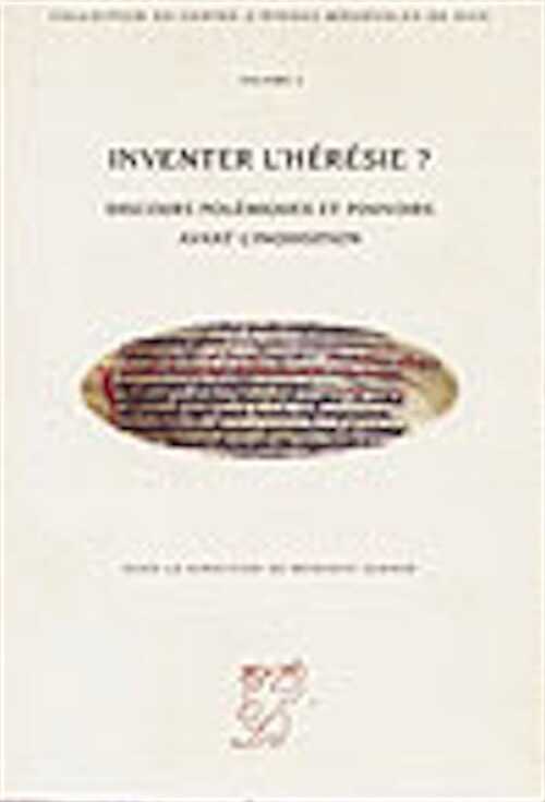 Inventer l'Hérésie ? Discours polémiques et pouvoirs avant l'Inquisition, (Collection d'études médiévales de Nice 2), 1998, 284 p., br.