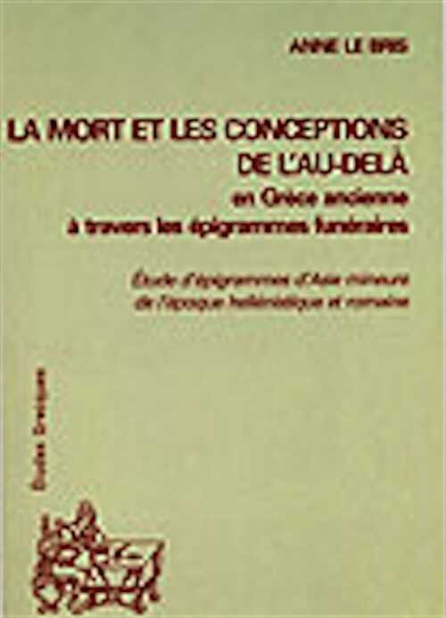 La mort et les conceptions de l'au-delà en Grèce ancienne à travers les épigrammes funéraires, (Étude d'épigrammes d'Asie Mineure de l'époque hellénistique et romaine), 2001.