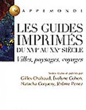 Les Guides imprimés du XVIe au XXe siècle. Villes, paysages, voyages, (Coll. Mappemonde), 2000, 704 p.