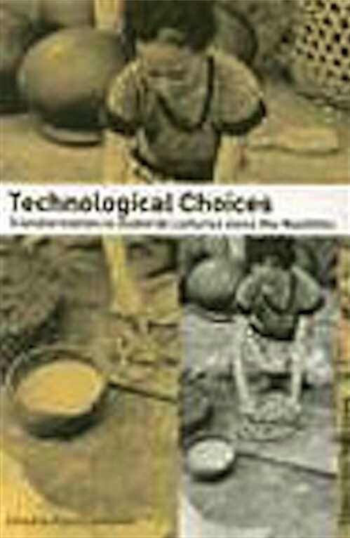 Technological Choices. Transformations in Material Cultures since the Neolithic, 2003, 440 p., ill., dessins, photo