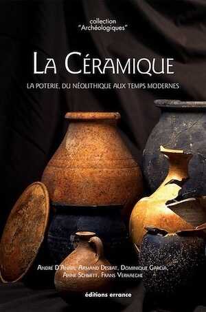 ÉPUISÉ - La Céramique. La poterie, du Néolithique aux Temps modernes, 2017, réédition, 336 p.