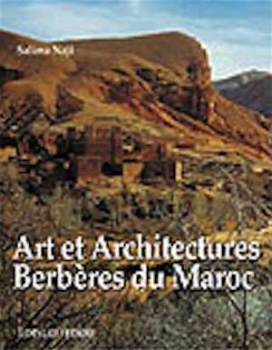 ÉPUISÉ - Art et architecture berbères du Maroc. Atlas et vallées présahariennes, 2002, 212 p., nb. ill. coul., rel.