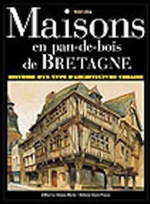 ÉPUISÉ - Maisons en pan-de-bois de Bretagne, 2002, 320 p., nb. ill. coul., rel.